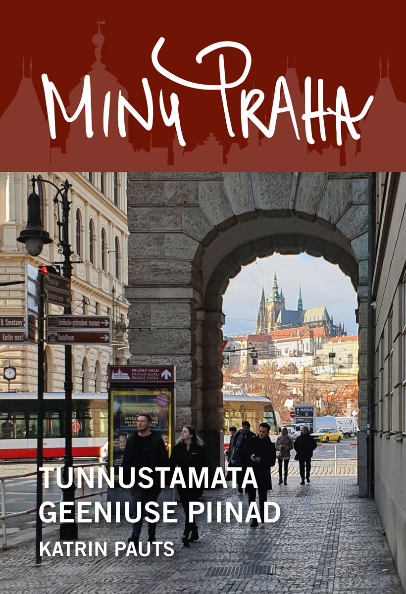 Katrin Pauts „Minu Praha. Tunnustamata geeniuse piinad" (Petrone Print)